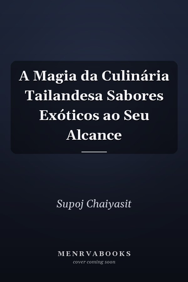 A Magia da Culinária Tailandesa Sabores Exóticos ao Seu Alcance