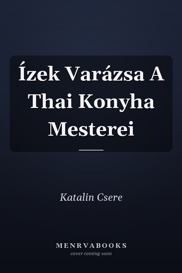 Ízek Varázsa A Thai Konyha Mesterei