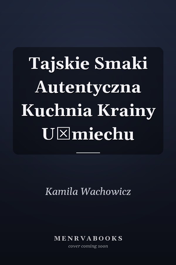 Tajskie Smaki Autentyczna Kuchnia Krainy Uśmiechu