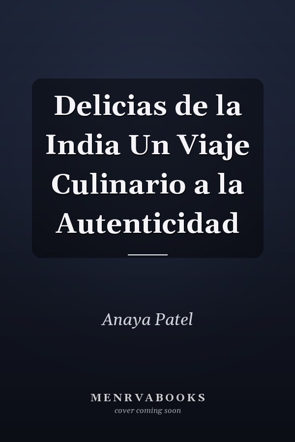 Delicias de la India Un Viaje Culinario a la Autenticidad