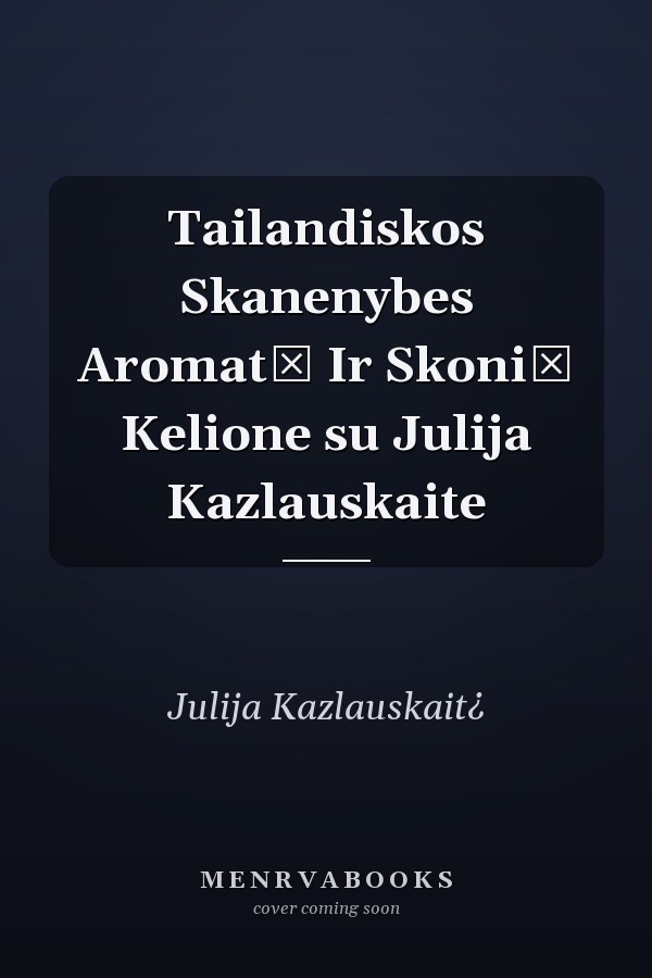 Tailandiskos Skanenybes Aromatų Ir Skonių Kelione su Julija Kazlauskaite