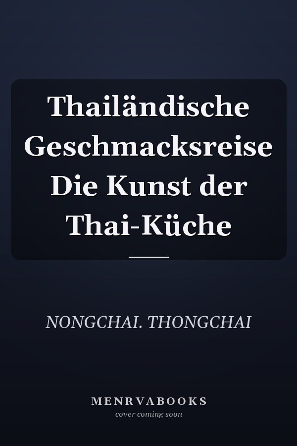 Thailändische Geschmacksreise Die Kunst der Thai-Küche