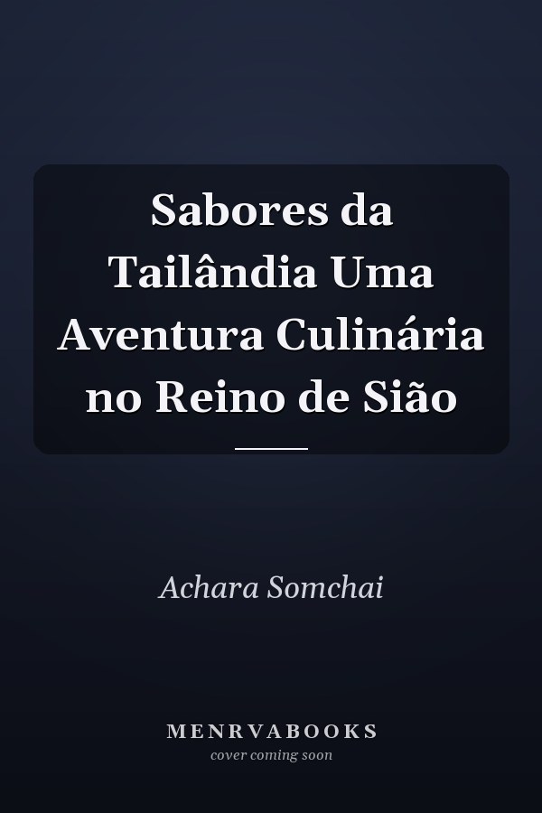 Sabores da Tailândia Uma Aventura Culinária no Reino de Sião