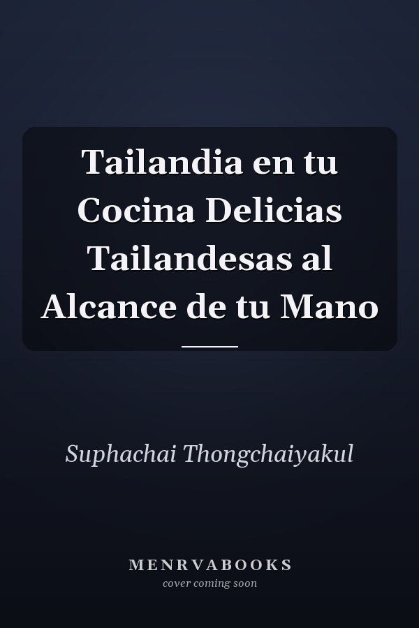 Tailandia en tu Cocina Delicias Tailandesas al Alcance de tu Mano