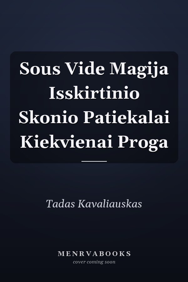 Sous Vide Magija Isskirtinio Skonio Patiekalai Kiekvienai Proga