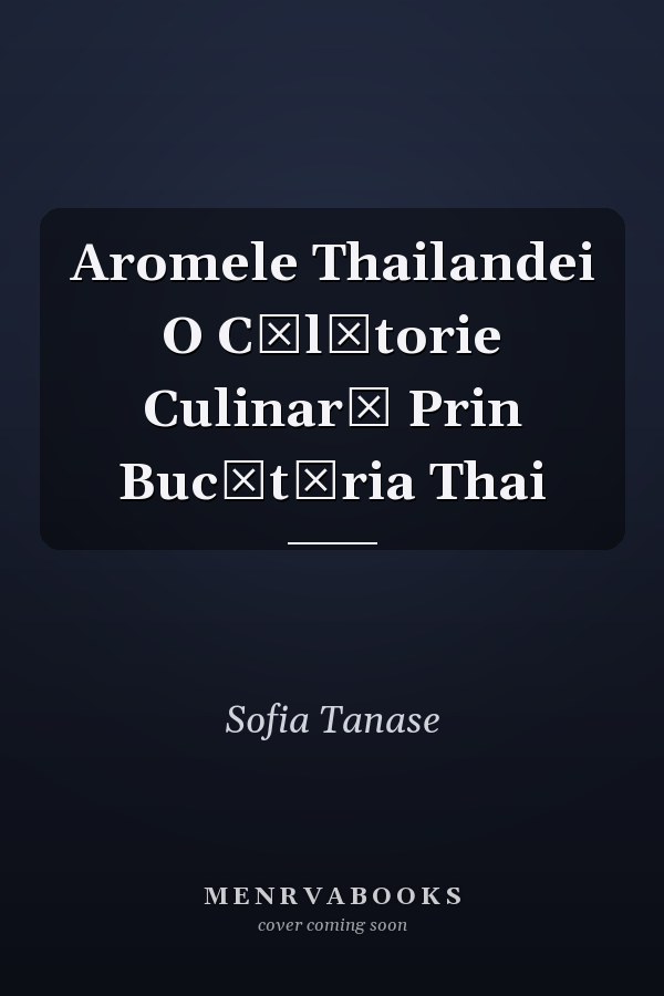 Aromele Thailandei O Călătorie Culinară Prin Bucătăria Thai