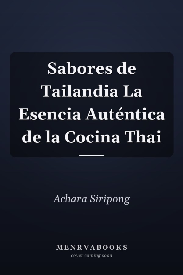 Sabores de Tailandia La Esencia Auténtica de la Cocina Thai