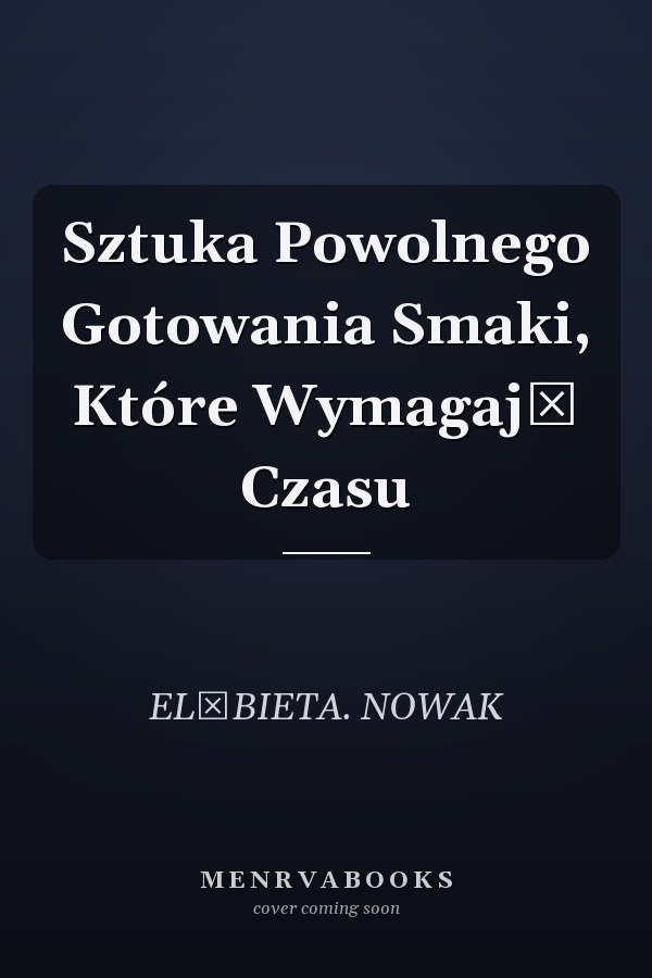 Sztuka Powolnego Gotowania Smaki, Które Wymagają Czasu