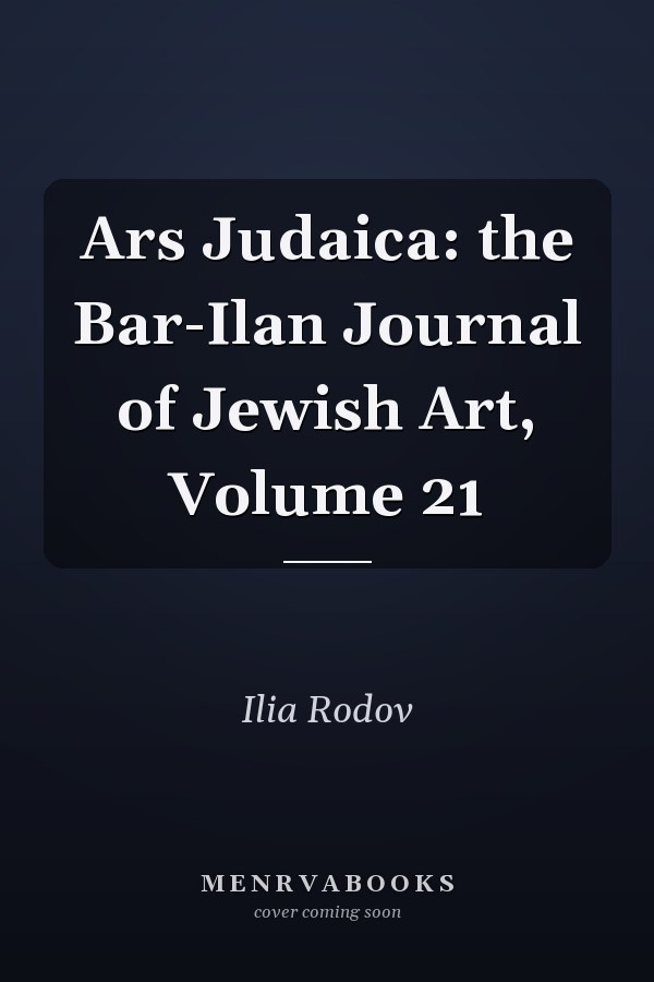 Ars Judaica: the Bar-Ilan Journal of Jewish Art, Volume 21