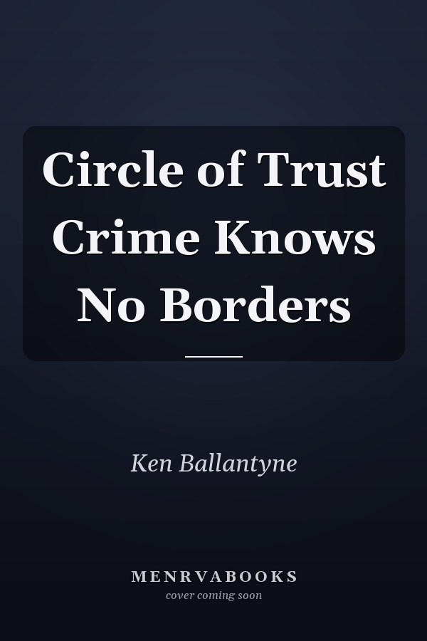 Circle of Trust Crime Knows No Borders