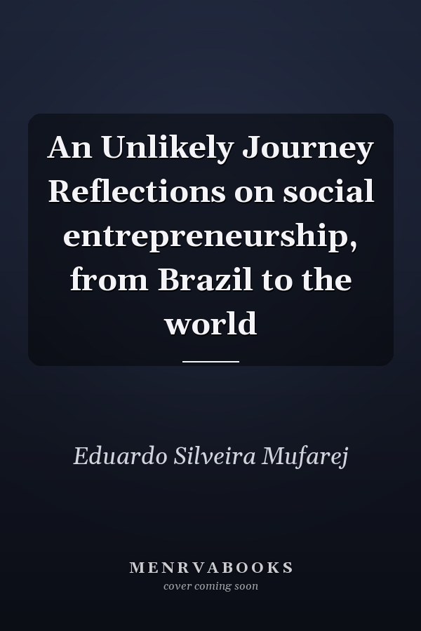 An Unlikely Journey Reflections on social entrepreneurship, from Brazil to the world