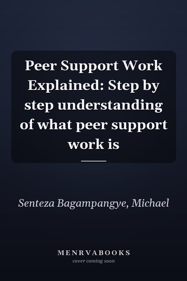 Peer Support Work Explained: Step by step understanding of what peer support work is