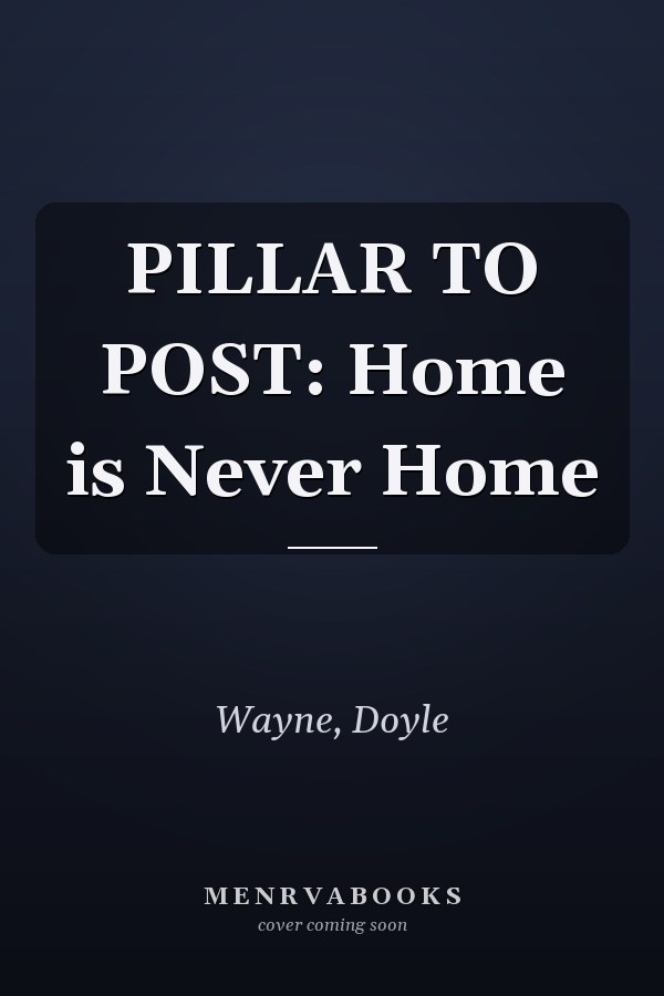 PILLAR TO POST: Home is Never Home