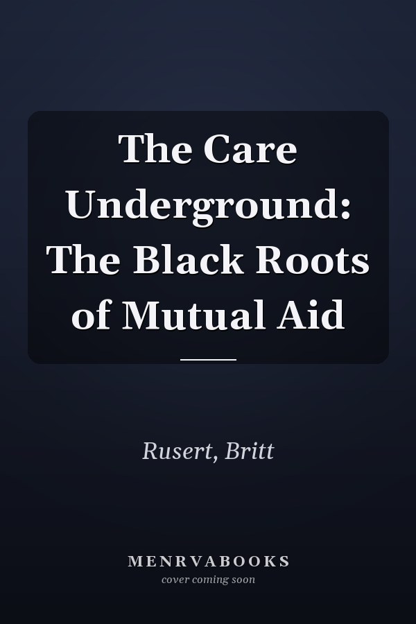 The Care Underground: The Black Roots of Mutual Aid