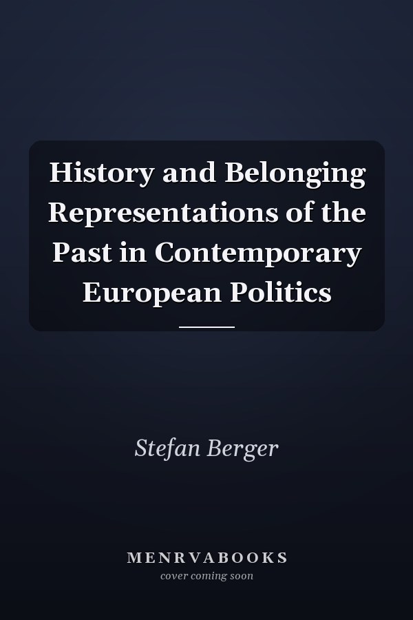 History and Belonging Representations of the Past in Contemporary European Politics