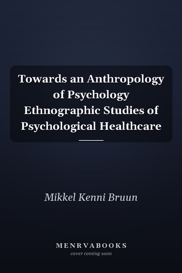 Towards an Anthropology of Psychology Ethnographic Studies of Psychological Healthcare