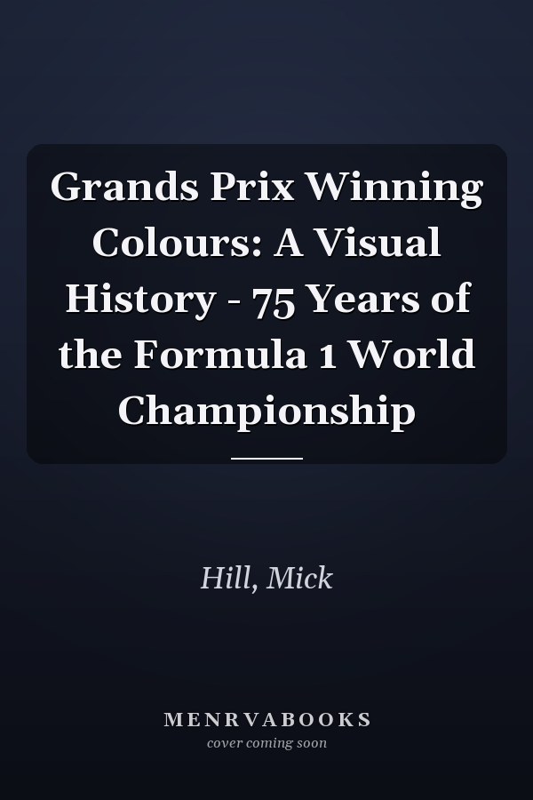 Grands Prix Winning Colours: A Visual History - 75 Years of the Formula 1 World Championship