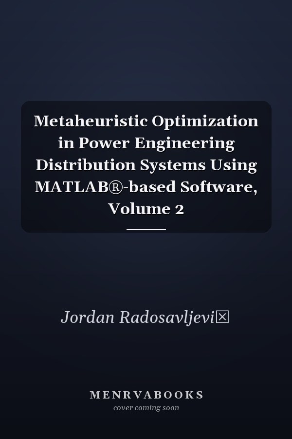 Metaheuristic Optimization in Power Engineering Distribution Systems Using MATLAB®-based Software, Volume 2