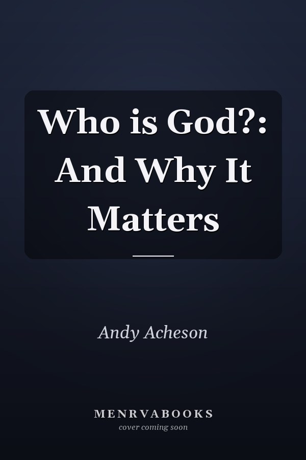 Who is God?: And Why It Matters