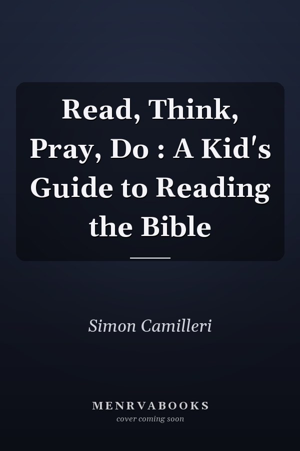 Read, Think, Pray, Do : A Kid's Guide to Reading the Bible