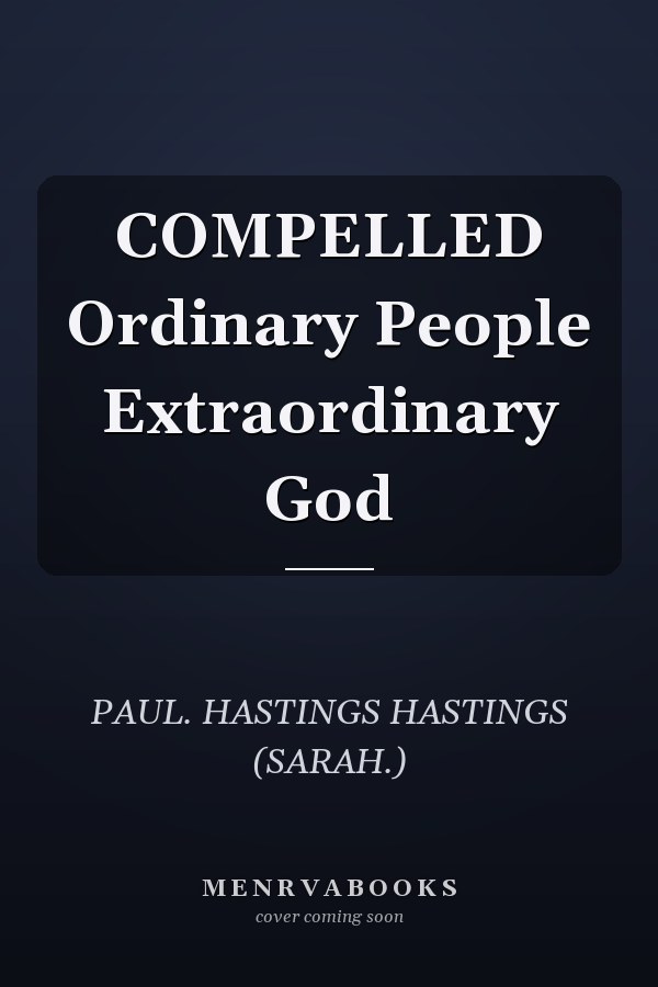 COMPELLED Ordinary People Extraordinary God