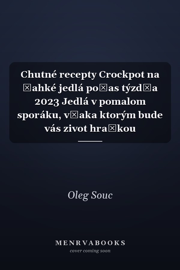Chutné recepty Crockpot na ľahké jedlá počas týzdňa 2023 Jedlá v pomalom sporáku, vďaka ktorým bude vás zivot hračkou