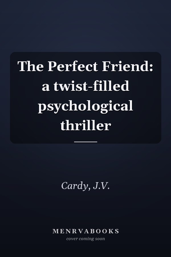 The Perfect Friend: a twist-filled psychological thriller