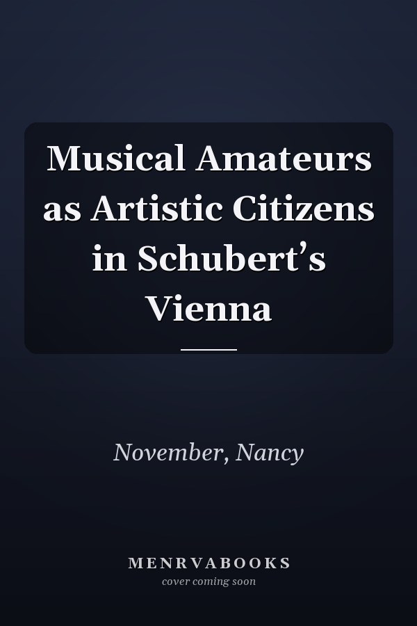 Musical Amateurs as Artistic Citizens in Schubert’s Vienna
