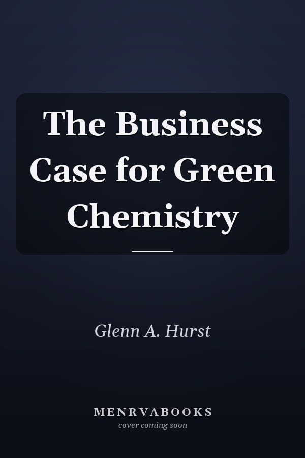 The Business Case for Green Chemistry
