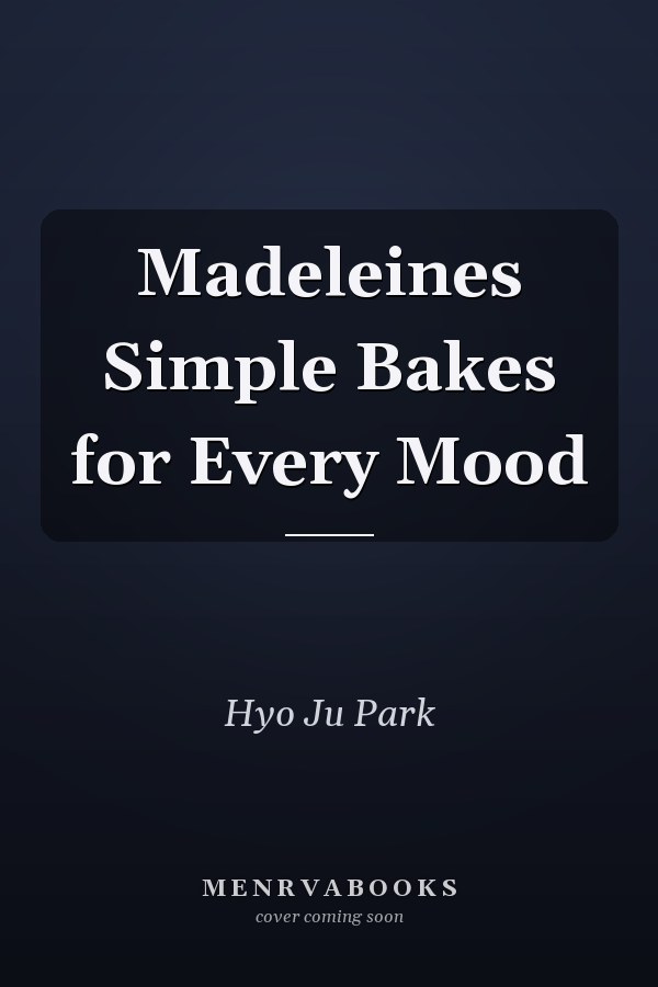 Madeleines Simple Bakes for Every Mood