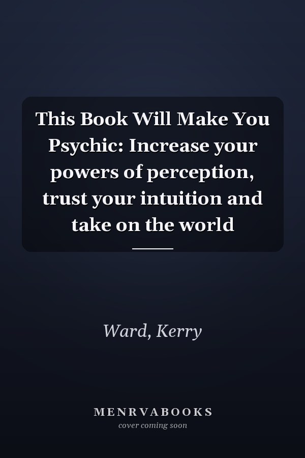 This Book Will Make You Psychic: Increase your powers of perception, trust your intuition and take on the world