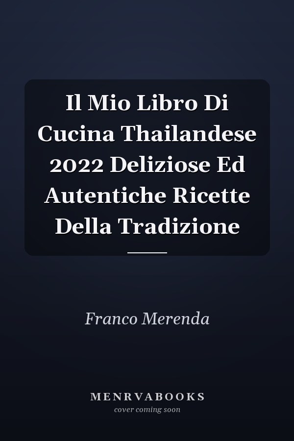 Il Mio Libro Di Cucina Thailandese 2022 Deliziose Ed Autentiche Ricette Della Tradizione