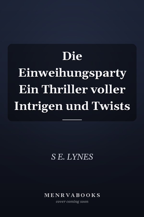 Die Einweihungsparty Ein Thriller voller Intrigen und Twists