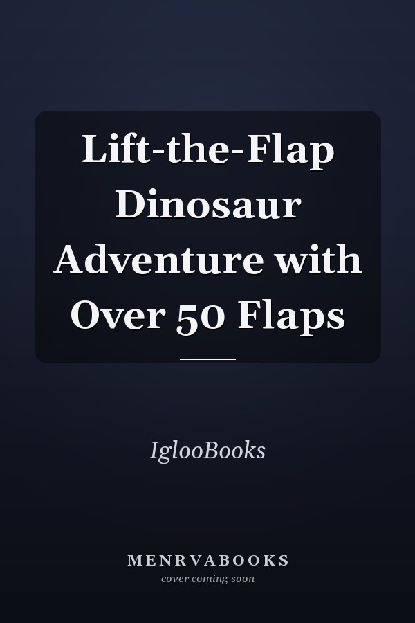 Lift-the-Flap Dinosaur Adventure with Over 50 Flaps