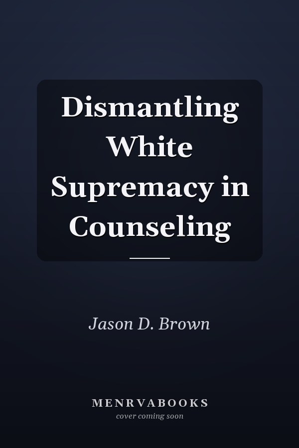 Dismantling White Supremacy in Counseling