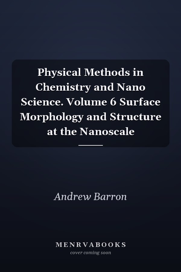 Physical Methods in Chemistry and Nano Science. Volume 6 Surface Morphology and Structure at the Nanoscale