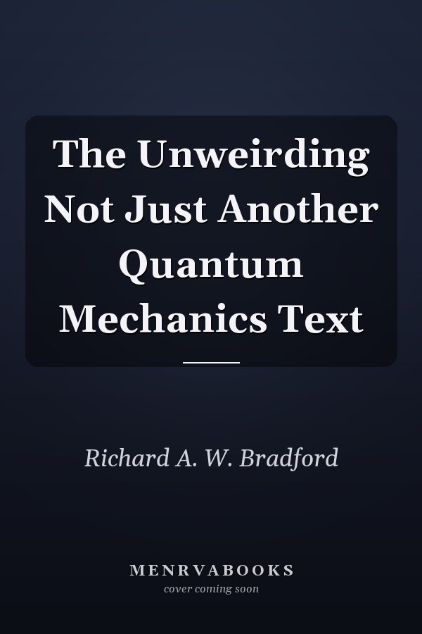The Unweirding Not Just Another Quantum Mechanics Text