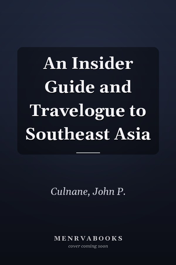 An Insider Guide and Travelogue to Southeast Asia