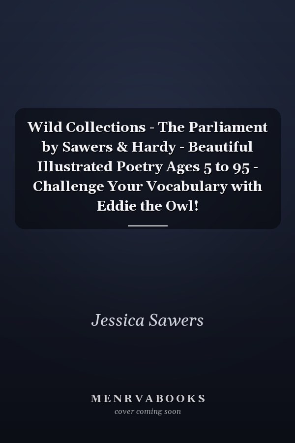 Wild Collections - The Parliament by Sawers & Hardy - Beautiful Illustrated Poetry Ages 5 to 95 - Challenge Your Vocabulary with Eddie the Owl!