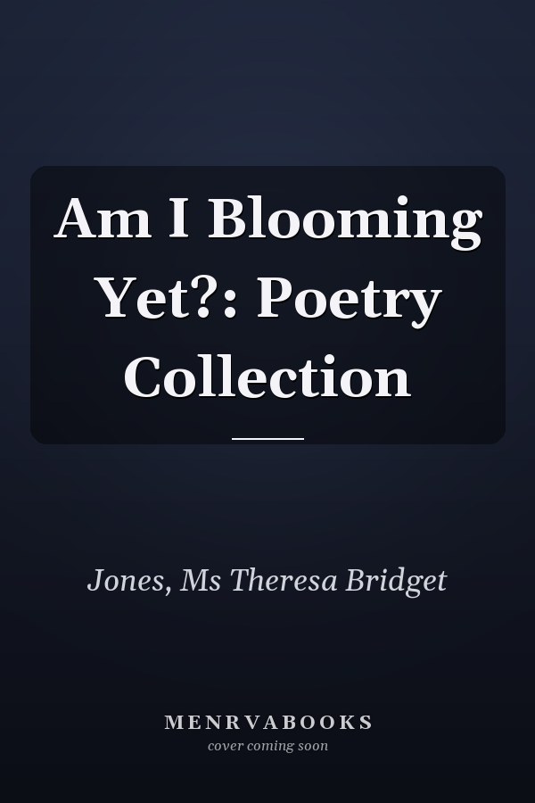 Am I Blooming Yet?: Poetry Collection