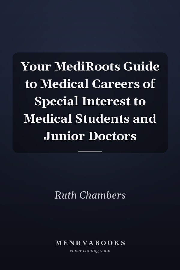 Your MediRoots Guide to Medical Careers of Special Interest to Medical Students and Junior Doctors