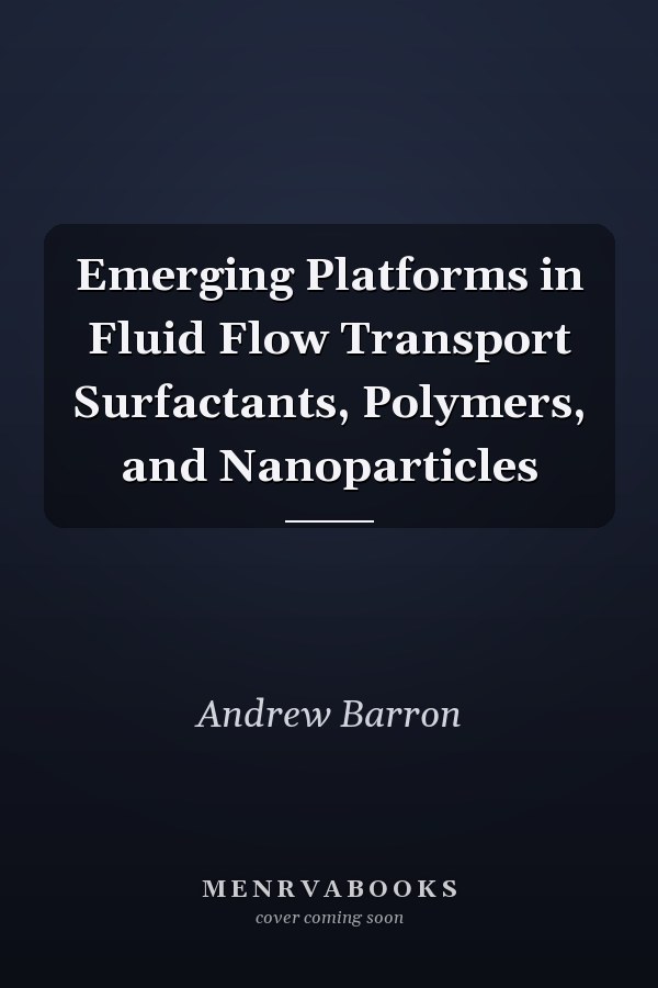 Emerging Platforms in Fluid Flow Transport Surfactants, Polymers, and Nanoparticles