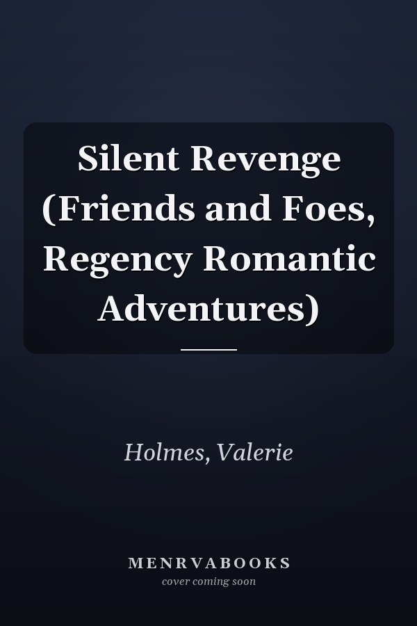Silent Revenge (Friends and Foes, Regency Romantic Adventures)