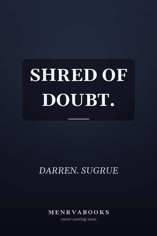 SHRED OF DOUBT.