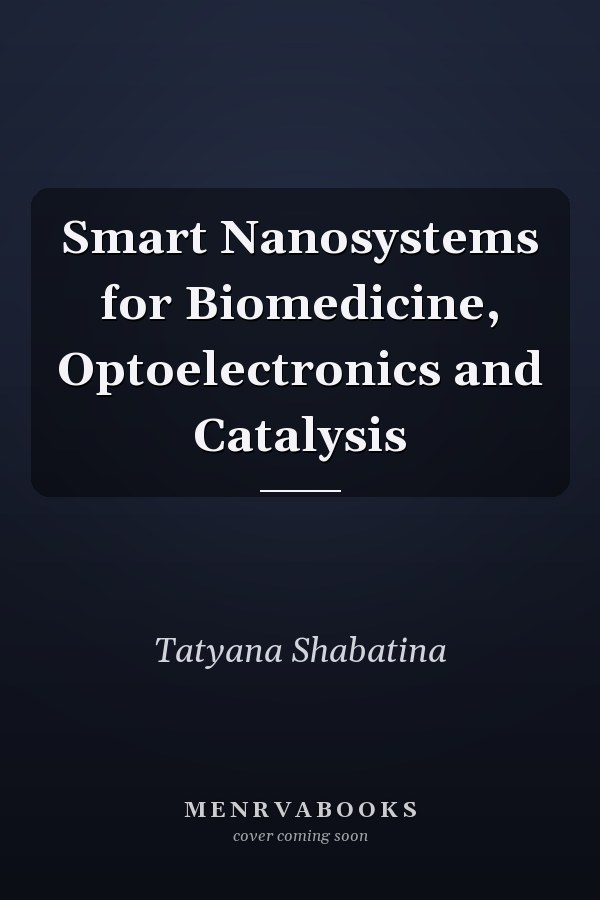 Smart Nanosystems for Biomedicine, Optoelectronics and Catalysis