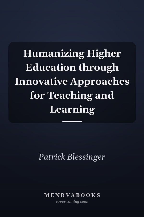Humanizing Higher Education through Innovative Approaches for Teaching and Learning
