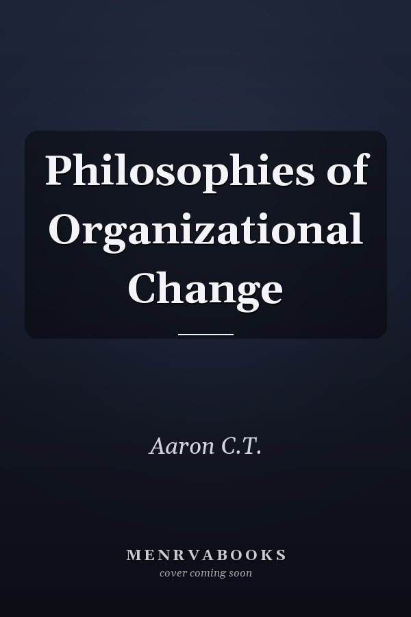 Philosophies of Organizational Change