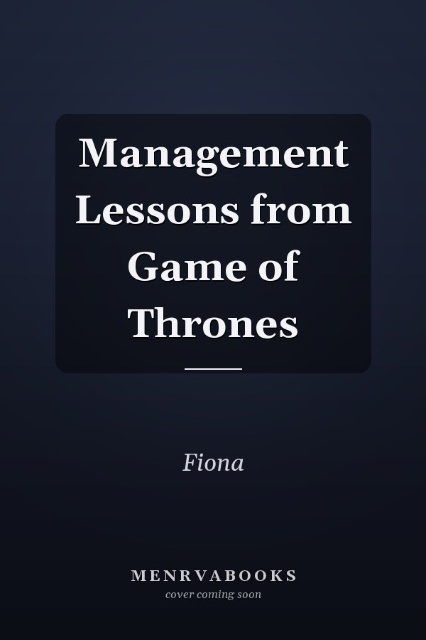Management Lessons from Game of Thrones