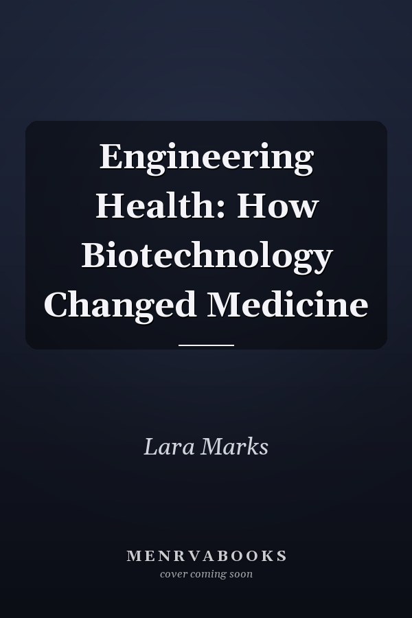 Engineering Health: How Biotechnology Changed Medicine