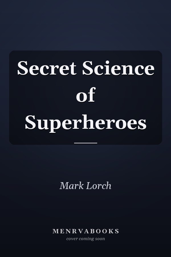 Secret Science of Superheroes